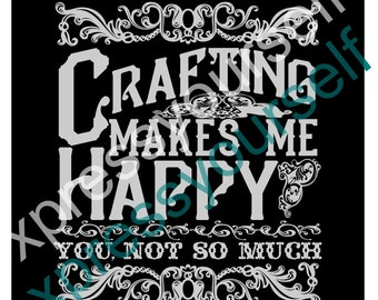 SVG, Crafting Makes Me Happy, Digital FILE, SVG