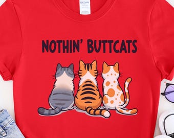 Chemise fesses de chat drôle, T-shirt Nothin' Butt Cats, t-shirt mignon amoureux des chats, t-shirt graphique humour kitty, cadeau maman chat, chemise graphique fesses de chat