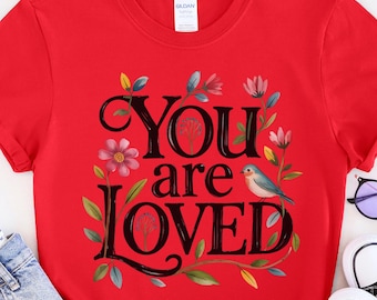 You Are Loved Shirt, Inspirational Quote T-Shirt, Positive Message Tee, Christian Faith Shirt, Mental Health Gift