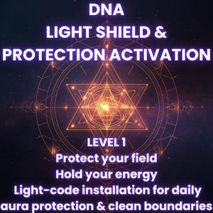 May include: A digital graphic with the text "DNA LIGHT SHIELD & PROTECTION ACTIVATION" in white. The image features a central geometric design with a star-like shape and the words "LEVEL 1" and other text related to energy protection.