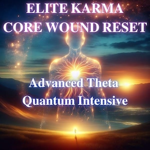 May include: Digital art featuring a glowing human figure with a bright light emanating from the chest. Text includes "ELITE KARMA CORE WOUND RESET" and "Advanced Theta Quantum Intensive" against a backdrop of a sunset.