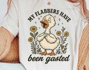Funny Duck Shirt, My Flabbers Have Been Gasted Tee, Cute Goose Graphic T Shirt, Goose Lover Tee, Gift for Women and Men, Flabbergasted Shirt