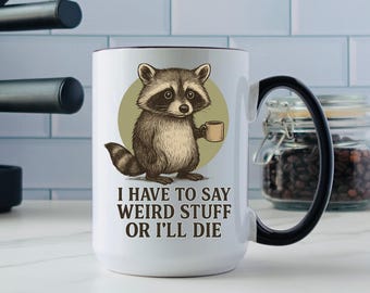 Funny Raccoon Mug I Have To Say Weird Stuff Or Ill Die Humor Coffee Cup Quirky Gift For Coworkers Friends And Office Laughs