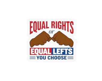 Equal Rights or Equal Lefts, Equality, BLM, Civil Rights Protest, Kiss-Cut Vinyl Decals