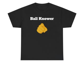 Ball Knower You Know Ball Gen Z Slang Unisex Heavy Cotton Tee
