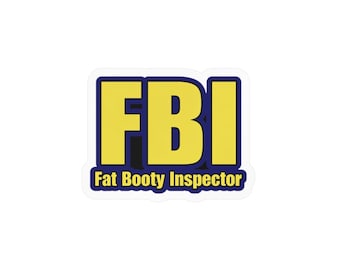 FBI Fat Booty Inspector Kiss Cut Sticker, Adult Humor, Funny Water Bottle Sticker, Dirty Humor Sticker