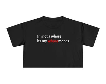 Im Not a Whore | Adult Humor| Women's Crop Tee