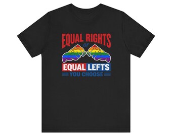 Equal Rights or Equal Lefts, Pride Shirt, Pride Month, Gay Rights are Human Rights  LGBTQ  Protest Tshirt
