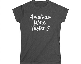 Amateur Wine Taster, Bachelorette parties, Girls Night, Wine Lover Softstyle Tee