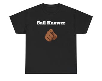 Ball Knower You Know Ball Gen Z Slang Unisex Heavy Cotton Tee