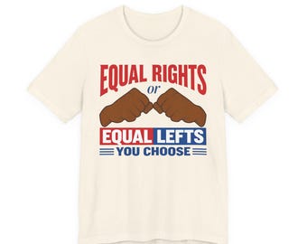 Equal Rights or Equal Lefts, Black Power, Brown Pride, Human Rights  Unisex Jersey Short Sleeve Tee