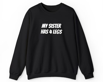My Sister Has 4 Legs, Pet Lovers Gift, Dog Lovers, Cat Lovers, Unisex Heavy Blend™ Crewneck Sweatshirt