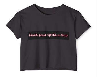 Don't Grow Up, it's a Trap women's Festival Crop Top