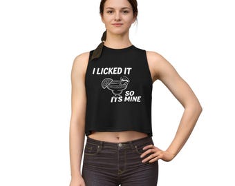 I Licked It So Its Mine, Girls Night Shirt, Women's Crop Top