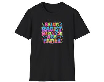 Being Racist Makes You Age Anti Racism No Kings Human Rights Unisex Softstyle T-Shirt