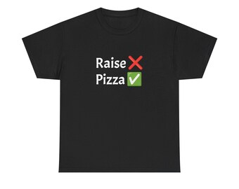 Raise No Pizza Yes | Unisex Heavy Cotton Tee