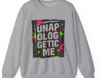 Unapologetic Me Sweatshirt | bold paint splatter text