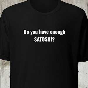 Bitcoin T-shirt Unisex – Heb jij genoeg Satoshi? • Crypto Shirt Streetwear