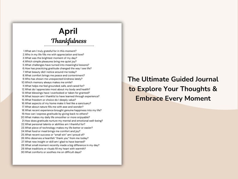 May include: A white journal page with the title "April Thankfulness" and a list of gratitude prompts. The text "The Ultimate Guided Journal to Explore Your Thoughts & Embrace Every Moment" is on the right side.