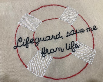 Hand Embroidered Tea Towel - Lifeguard, Save Me from Life