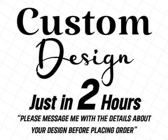 Custom Design in 2 hours, Custom SVG, Custom PNG, Personalized SVG, Custom Name svg, Custom vector files, Custom Graphic Design Service