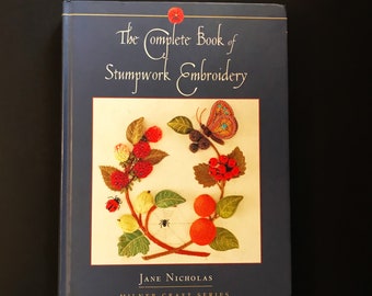 The Complete Book Of Stumpwork Embroidery, Jane Nicholas, Milner Craft Series, Yarn Crafting, Crewel Work, Comprehensive Guide to Stitches