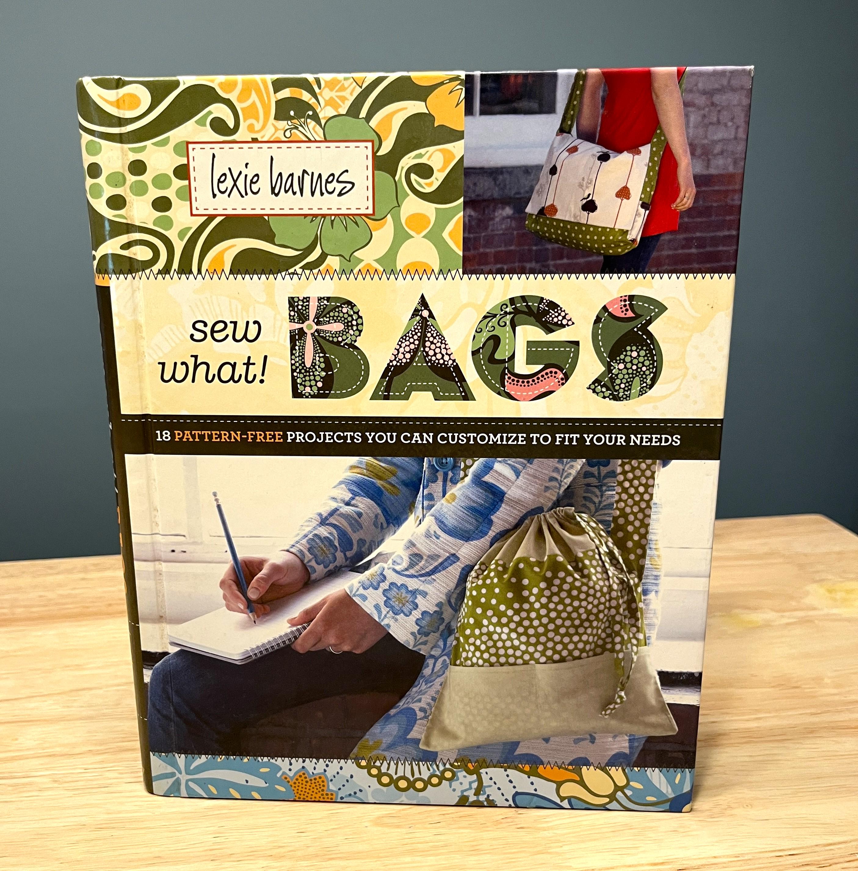 Sew What Bags, 18 Pattern Free Projects You Can Customize to Fit Your ...
