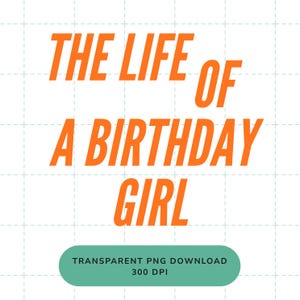 The Life of a Birthday Girl PNG | Digital Download for T-Shirts, Totes, Mugs & Cricut Sublimation