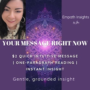 May include: A purple graphic with the text "YOUR MESSAGE RIGHT NOW" and "Empath Insights by Jen." The image includes a woman on the left and a mandala design on the right. Text also reads "$2 QUICK INTUITIVE MESSAGE | ONE-PARAGRAPH READING | INSTANT INSIGHT."