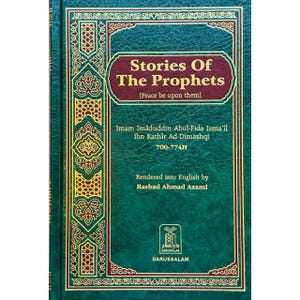May include: A green hardcover book titled "Stories Of The Prophets" with gold detailing. The title is in a burgundy banner. The book includes the author's name, the translator's name, and the publisher's logo.