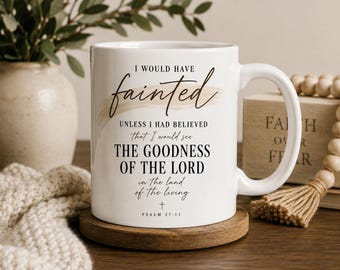 Christian Mug | I Would Have Fainted Unless I Had Believed | The Goodness of the Lord Coffee Mug | Encouragement Gift |sympathy Mug