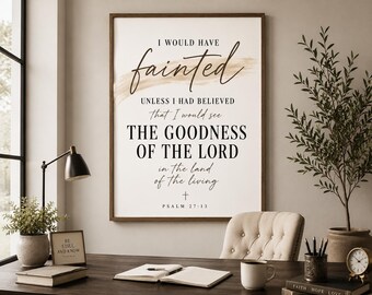 Christian Wall Art | I Would Have Fainted Unless I Had Believed | The Goodness of the Lord Scripture Print | wall art| Encouragement gift