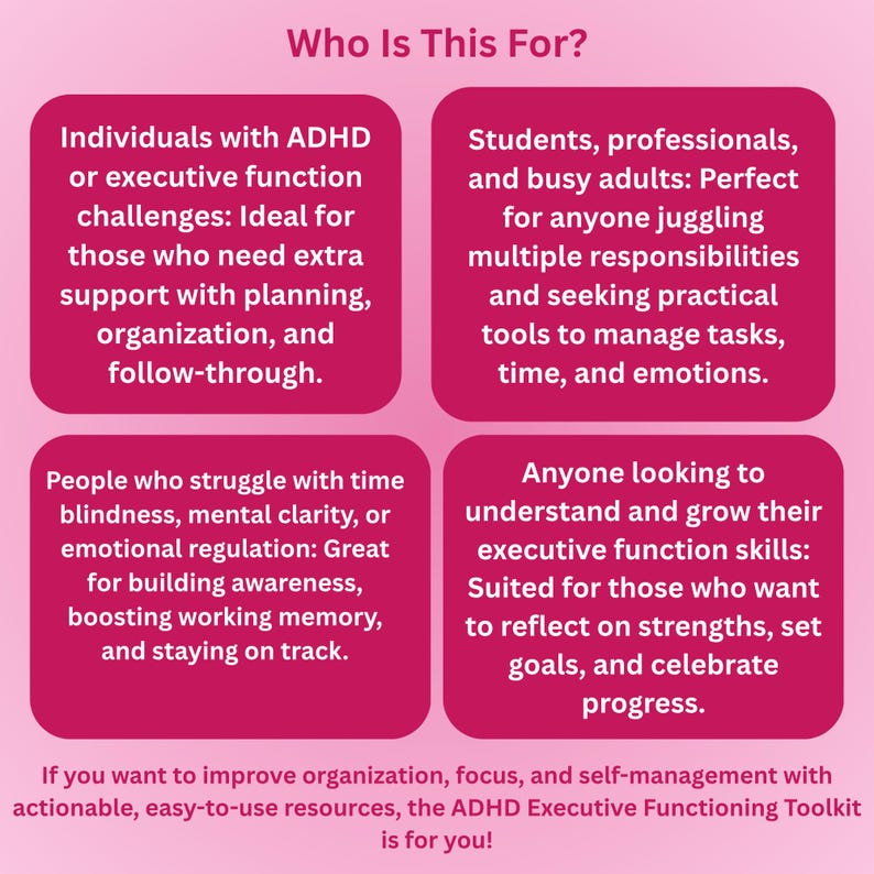 May include: A pink graphic with the text "Who Is This For?" and four descriptions of people who can benefit from the ADHD Executive Functioning Toolkit. The text includes individuals with ADHD, students, and those seeking to improve executive function skills.