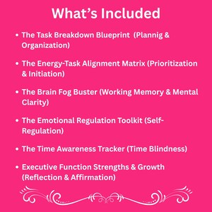 May include: A pink graphic with white text that reads "What's Included." Below, bullet points list items such as "Task Breakdown Blueprint," "Energy-Task Alignment Matrix," and "Brain Fog Buster." The graphic includes a decorative white flourish at the bottom.