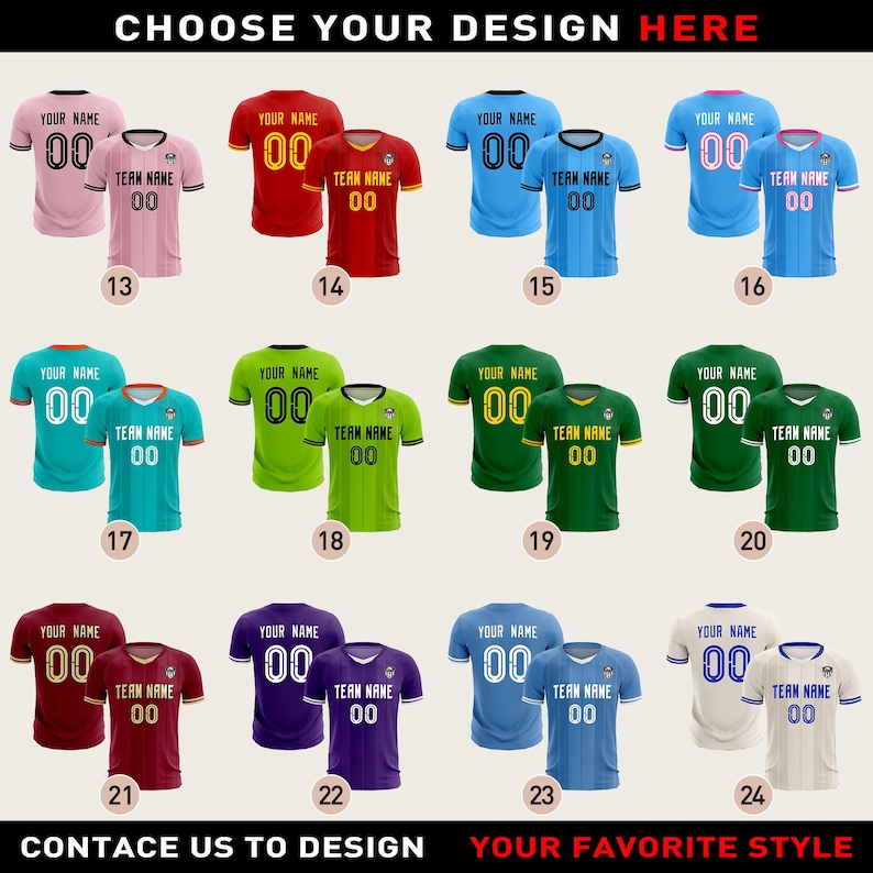 May include: A collection of customizable soccer jerseys in various colors, including pink, red, blue, green, and purple. Each jersey features space for a name and number, with the text "CHOOSE YOUR DESIGN HERE" at the top and "CONTACT US TO DESIGN YOUR FAVORITE STYLE" at the bottom.