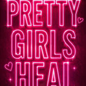 May include: A neon sign with the words "PRETTY GIRLS HEAL" in bright pink. The sign includes a crown, hearts, and starbursts on a dark pink background. The design has a glowing, electric aesthetic.