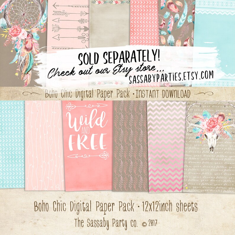 May include: A digital paper pack with 12 12x12 inch sheets featuring a boho chic theme. The designs include a dreamcatcher, arrows, feathers, a skull with floral accents, and a pink and brown chevron pattern. The text "Wild and Free" is featured on one of the sheets. The text "Sold Separately! Check out our Etsy store... SassabyParties.Etsy.com" is also included. The text "Boho Chic Digital Paper Pack - Instant Download" is also included. The text "Boho Chic Digital Paper Pack - 12x12inch sheets" is also included. The text "The Sassaby Party Co. &copy; 2017" is also included.