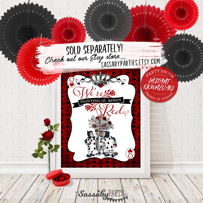 May include: Printable sign featuring a red and black Queen of Hearts design with the text "We're Painting the Roses Red". The sign is framed in white and has a crown and playing card design.