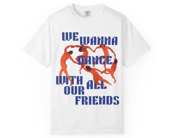 We Wanna Dance With All Our Friends Tee | Harry Styles Inspired Lyric Shirt | Matisse Dancer Art Graphic Tee | Dance No More
