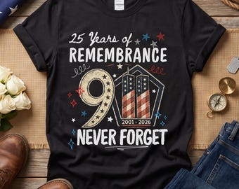 25 Years of Remembrance Never Forget 9/11 Shirt, September 11 2001 2026 Memorial Tee, Twin Towers Patriot Day, USA Tribute Gift For Dad