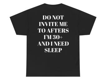 Funny 30+ Rave Shirt | Do Not Invite Me To The Afters | House Music & EDM Festival Shirt | Adult Humour Rave Tee | Great Gift for Him