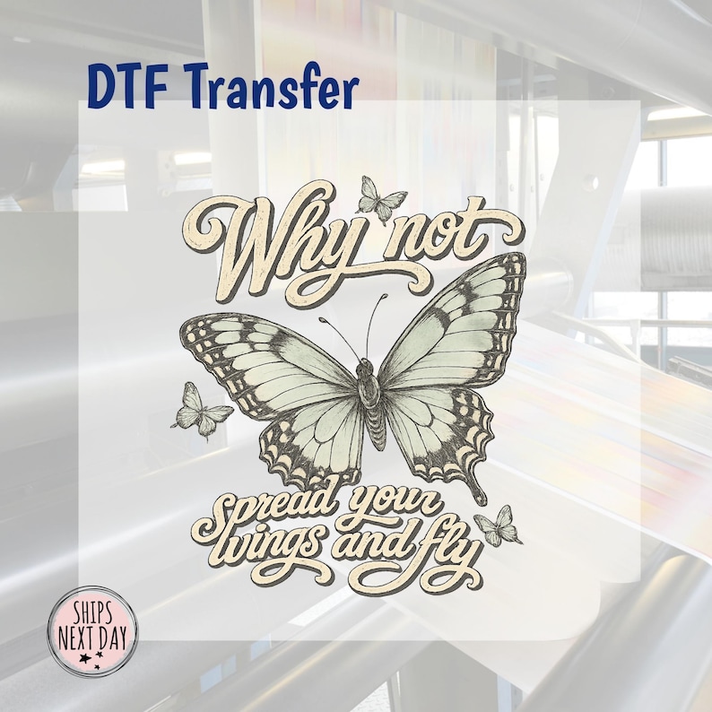 May include: A DTF transfer featuring a large, detailed black and white butterfly illustration centered between the text Why not and spread your wings and fly. Two smaller butterflies are positioned near the main butterfly on a white background.