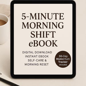 May include: A digital tablet displays the text "5-MINUTE MORNING SHIFT eBook." Additional text includes "DIGITAL DOWNLOAD, INSTANT EBOOK, SELF-CARE & MORNING RESET." A circular graphic reads "30-Day Momentum Tracker Included."