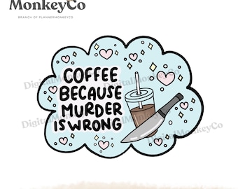 Coffee Because Murder Is Wrong PNG | Hand-Drawn Art Clipart | Trendy Digital Stickers