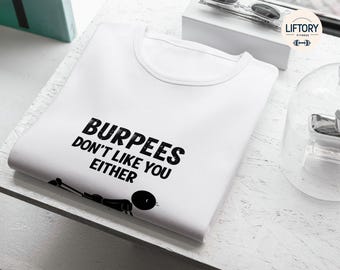 Camiseta "A los burpees tampoco les gustas": divertida camiseta para entrenar en el gimnasio, humor para el fitness, regalo para los amantes del gimnasio.