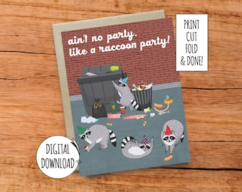 May include: A printable greeting card featuring a cartoon illustration of raccoons wearing party hats and throwing a party in a dumpster. The card reads "ain't no party like a raccoon party!" and includes instructions to print, cut, fold, and enjoy.