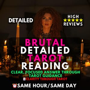 May include: An image promoting a tarot reading service. The text reads "BRUTAL DETAILED TAROT READING" with additional text: "CLEAR, FOCUSED ANSWER THROUGH TAROT GUIDANCE" and "SAME HOUR/SAME DAY". The image includes a woman and lit candles.