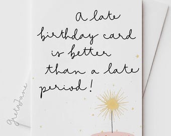 Funny Late Birthday Card | “Better Than a Late Period” Card | Cheeky Adult Humor | Sarcastic Birthday Card | Cute Birthday Cake Card