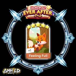 May include: A Monopoly Ever After game card featuring a cartoon fox with orange and white fur, labeled "Feeling Full." The card is surrounded by a decorative blue and white frame with the game's logo at the top.