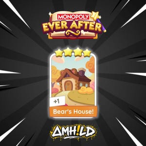May include: A Monopoly Ever After game card featuring a cartoon illustration of a house labeled "Bear's House!" with a plus one symbol. The card is set against a black background with white radial lines and the AMH!LD logo.